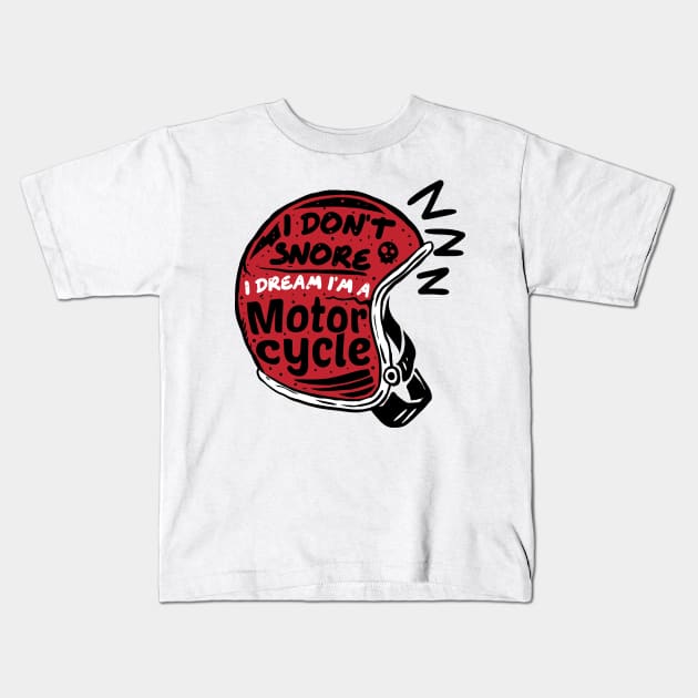 i dont snore i dream im a motorcycle Kids T-Shirt by A Comic Wizard
